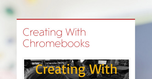 Creating With Chromebooks